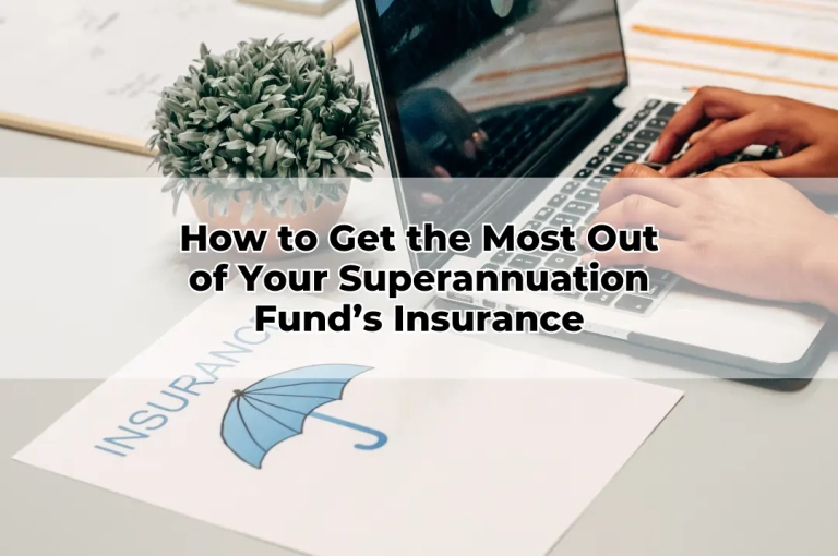How to Get the Most Out of Your Superannuation Fund’s Insurance
