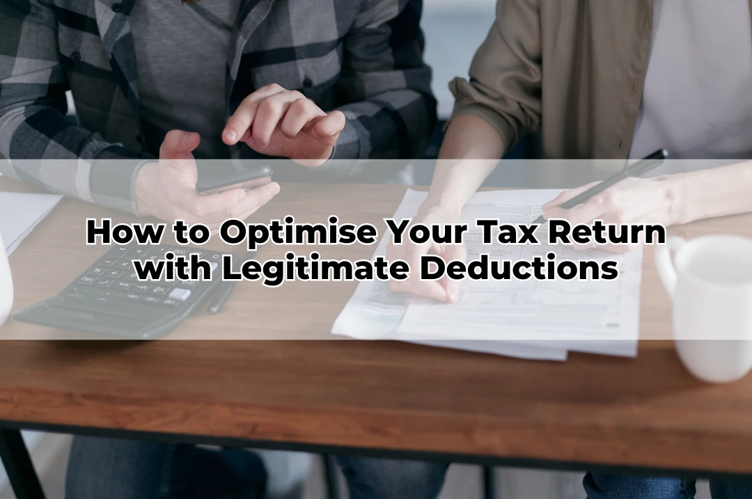 How to Optimise Your Tax Return with Legitimate Deductions
