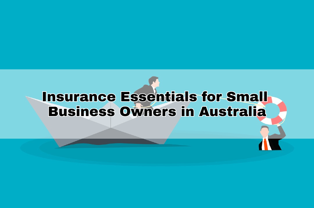 Insurance Essentials for Small Business Owners in Australia